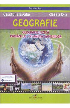 Caietul elevului. Geografie clasa a IX-a. Geografie fizica. Pamantul-Planeta oamenilor (CD Press)