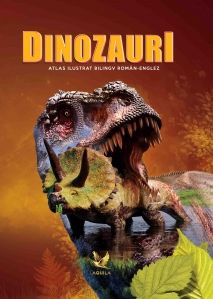 Atlas ilustrat bilingv roman-englez - Dinozauri (Aquila)