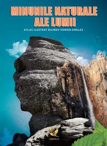 Atlas ilustrat bilingv roman-englez - Minunile naturale ale lumii (Aquila)