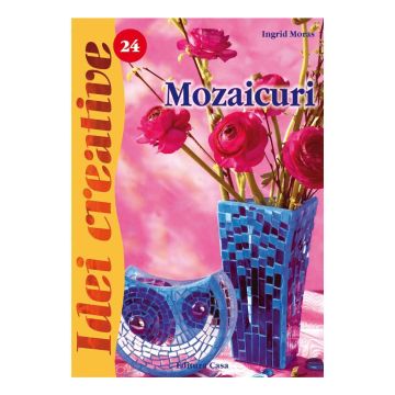 Mozaicuri - Ed. a II a revazută - Idei Creative 24 (Casa)