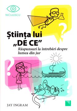 Stiinta lui DE CE. Raspunsuri la intrebari despre lumea din jur