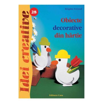 Obiecte decorative din hârtie - Ed. a II a - Idei creative 28 (Casa)