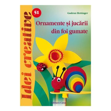 Ornamente şi jucării din foi gumate - Idei Creative 51 (Casa)