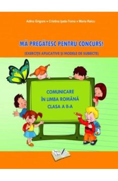 Comunicare in Limba Romana- Ma pregătesc pentru concurs! Clasa a II-a (Ars Libri)
