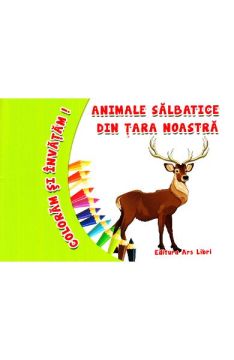 Coloram si invatam. Animale salbatice din tara noastra (Ars Libri)