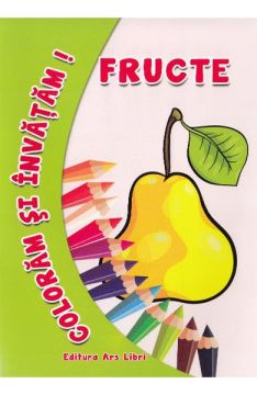 Coloram si invatam. Fructe (Ars Libri)