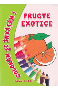 Coloram si invatam. Fructe exotice (Ars Libri)