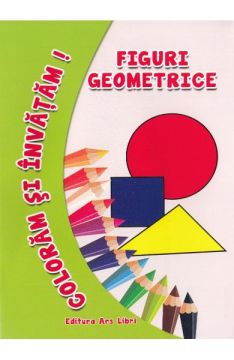 Coloram si invatam. Figuri geometrice (Ars Libri)