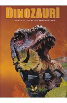 Atlas ilustrat bilingv roman-german - Dinozauri (Aquila)