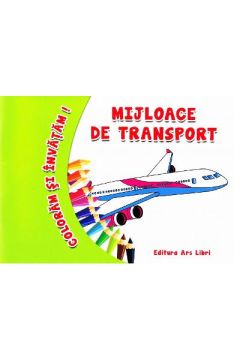Coloram si invatam. Mijloace de transport (Ars Libri)