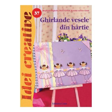Ghirlande vesele din hârtie, Ed. a II a - Idei creative 37 (Casa)