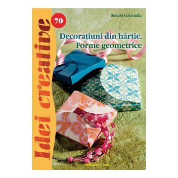 Decoraţiuni din hârtie. Forme geometrice - Idei creative 70 (Casa)