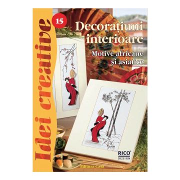 Decoraţiuni interioare - Ed. a II a revizuită - Idei Creative 15 (Casa)