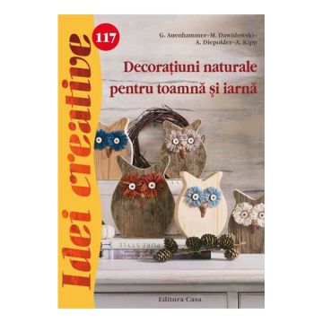 Decoraţiuni naturale pentru toamnă şi iarnă - Idei creative 117 (CASA)