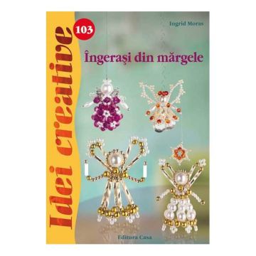 Îngeraşi din mãrgele - Idei creative 103 (CASA)