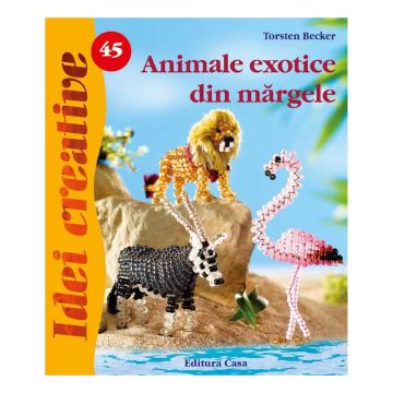 Animale exotice din mãrgele - Idei Creative nr. 45 (Casa)
