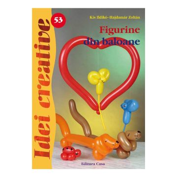 Figurine din baloane - Ed. a II a - Idei creative 53 (Casa)