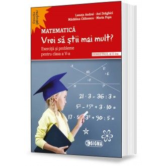 Matematica - Vrei sa stii mai multă Exercitii si probleme pentru clasa a V-a. Semestrul II (Sigma)