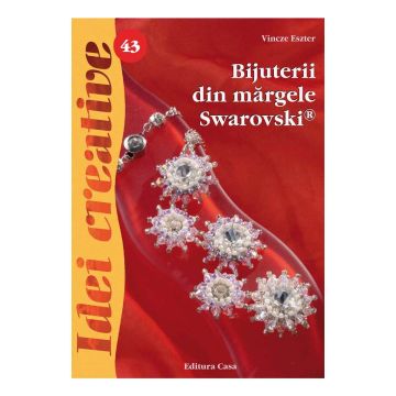 Bijuterii din mărgele Swarovski, Ed. a II a - Idei creative 43 (Casa)