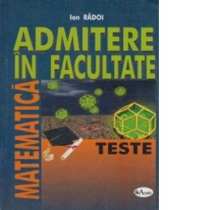Matematica - Admitere in facultate - Teste