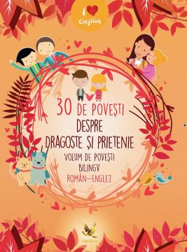 30 de povesti despre dragoste si prietenie. Volum de povesti bilingv roman-englez (Aquila)