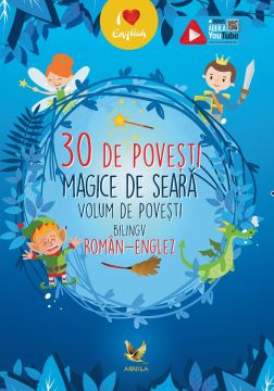 30 de povesti magice de seara. Volum de povesti bilingv roman-englez (Aquila)