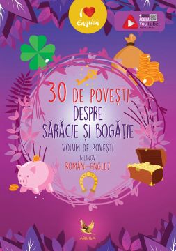 30 de povesti despre saracie si bogatie. Volum de povesti bilingv roman-englez (Aquila)
