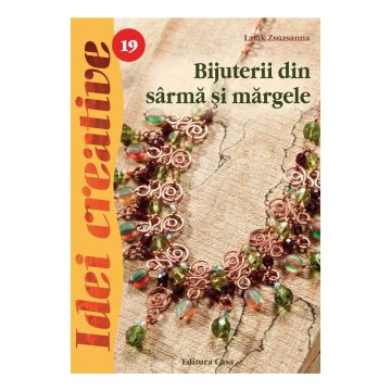 Bijuterii din sârmă şi mărgele, Ed. a III a - Idei creative 19-Laták Zsuzsanna (Casa)