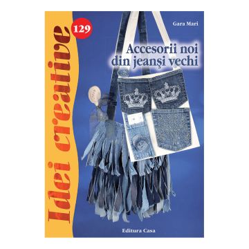 Accesorii noi din jeanşi vechi - Idei creative nr. 129 (Casa)