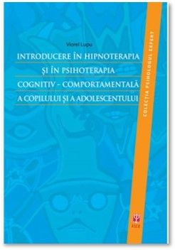 Introducere in hipnoterapia si in psihoterapia cognitiv-comportamentala a copilului si a adolescentului (ASCR)
