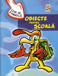 Cum se fabrica - Obiecte pentru scoala (Aquila)