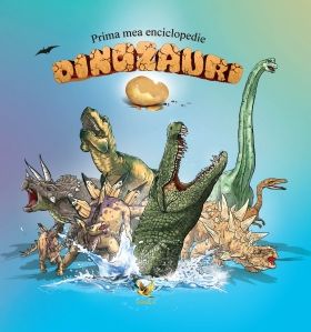 Prima mea enciclopedie. Dinozauri (Aquila)