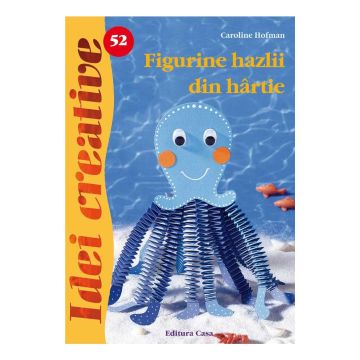 Figurine hazlii din hârtie - Ed. a II a - Idei Creative 52 (Casa)