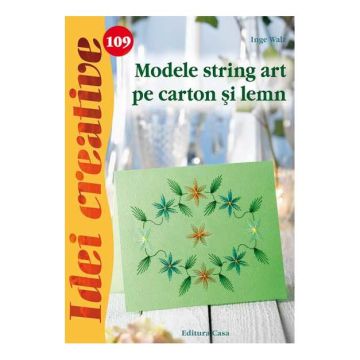 Modele string art pe carton şi lemn - Idei creative 109 (CASA)