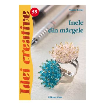 Inele din mărgele - Ed. a II a - Idei creative 55 (Casa)