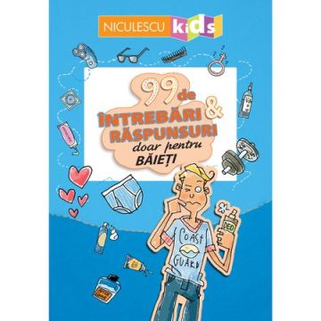 99 de intrebari si raspunsuri doar pentru baieti (Niculescu)