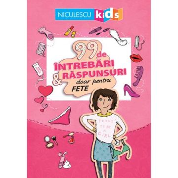 99 de întrebari si raspunsuri doar pentru fete (Niculescu)