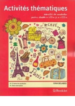 Activites thematiques, exercitii de vocabular pentru clasele VII-VIII (Booklet)