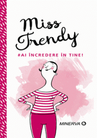 Miss Trendy. Ai incredere in tine! (Minerva)