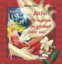 Altfel de legende pe intelesul celor mici (Aramis)