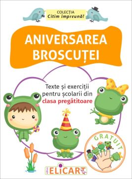 Aniversarea broscutei- Texte si exercitii pentru scolarii din clasa pregatitoare (Elicart)