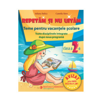 Repetam si nu uitam. Teme pentru vacantele scolare. Clasa a II- a (interdisciplinar, noua programa)