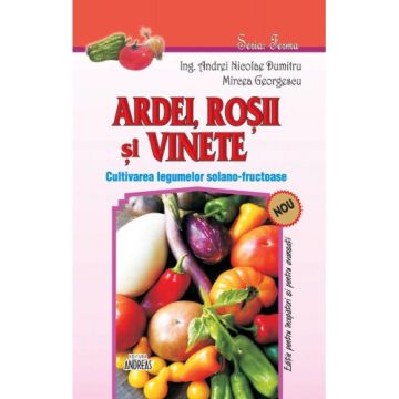 Ardei, rosii si vinete - Cultivarea legumelor solano-fructuoase (Andreas)