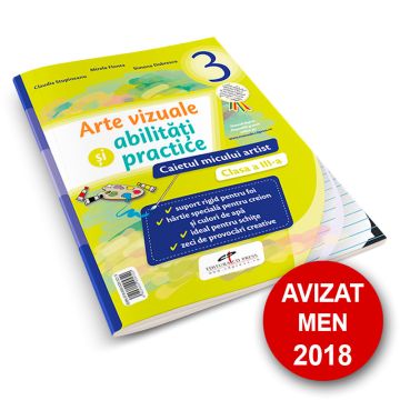 Arte vizuale si abilitati practice. Caietul micului artist. Clasa a III-a