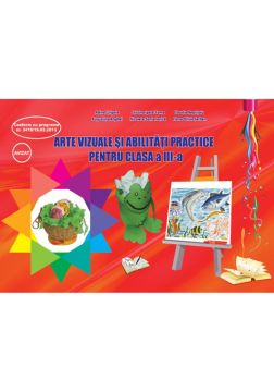 Arte vizuale si abilitati practice - Clasa a III-a
