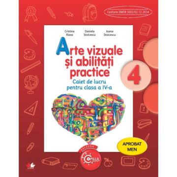 Arte vizuale și abilități practice. Caiet de lucru. Clasa a IV-a. Aprobat de MEN prin ordinul 3022/08.01.2018 (Litera )
