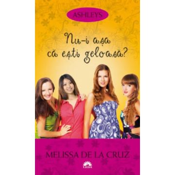 Nu-i asa ca esti geloasa? (Ashleys, vol. 2) (Corint)