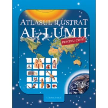 ATLASUL ILUSTRAT AL LUMII PENTRU COPII 2013 (Corint)