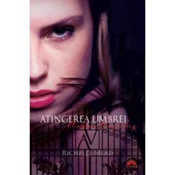 Atingerea Umbrei (Academia Vampirilor, vol. 3) (Corint)