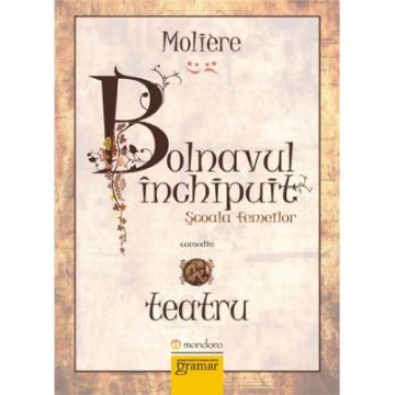 Bolnavul inchipuit. Scoala femeilor (Mondoro)